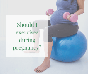 Should I exercises during pregnancy